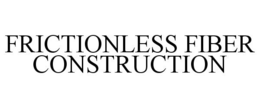 FRICTIONLESS FIBER CONSTRUCTION trademark
