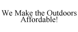 WE MAKE THE OUTDOORS AFFORDABLE! trademark