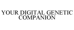 YOUR DIGITAL GENETIC COMPANION trademark