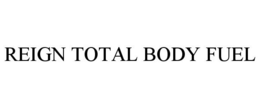 REIGN TOTAL BODY FUEL trademark