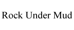 ROCK UNDER MUD trademark
