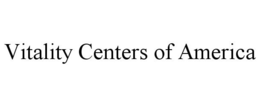 VITALITY CENTERS OF AMERICA trademark