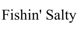 FISHIN' SALTY trademark