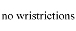 NO WRISTRICTIONS trademark
