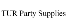 TUR PARTY SUPPLIES trademark
