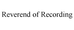 REVEREND OF RECORDING trademark