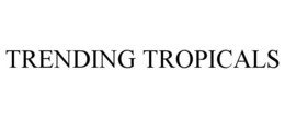 TRENDING TROPICALS trademark