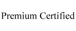PREMIUM CERTIFIED trademark