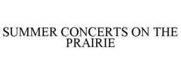 SUMMER CONCERTS ON THE PRAIRIE trademark