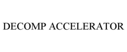 DECOMP ACCELERATOR trademark