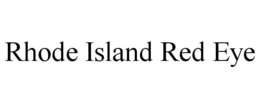 RHODE ISLAND RED EYE trademark