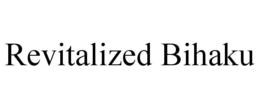 REVITALIZED BIHAKU trademark