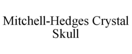MITCHELL-HEDGES CRYSTAL SKULL trademark