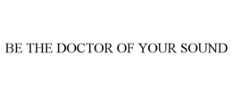 BE THE DOCTOR OF YOUR SOUND trademark