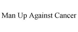 MAN UP AGAINST CANCER trademark