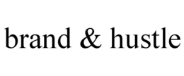 BRAND & HUSTLE trademark