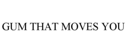 GUM THAT MOVES YOU trademark