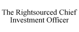 THE RIGHTSOURCED CHIEF INVESTMENT OFFICER trademark