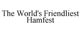 THE WORLD'S FRIENDLIEST HAMFEST trademark