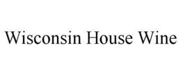 WISCONSIN HOUSE WINE trademark