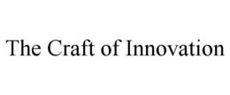 THE CRAFT OF INNOVATION trademark