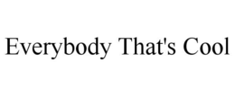 EVERYBODY THAT'S COOL trademark