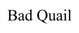 BAD QUAIL trademark