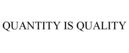 QUANTITY IS QUALITY trademark