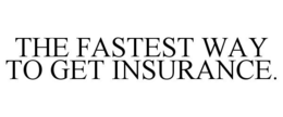 THE FASTEST WAY TO GET INSURANCE. trademark