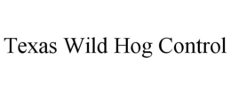 TEXAS WILD HOG CONTROL trademark