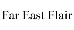 FAR EAST FLAIR trademark