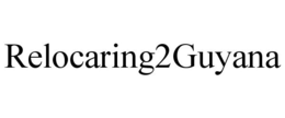 RELOCARING2GUYANA trademark