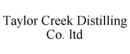 TAYLOR CREEK DISTILLING CO. LTD trademark