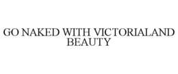 GO NAKED WITH VICTORIALAND BEAUTY trademark