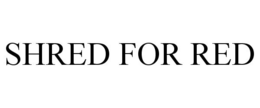 SHRED FOR RED trademark
