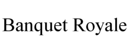 BANQUET ROYALE trademark
