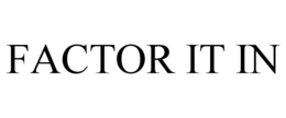 FACTOR IT IN trademark