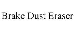 BRAKE DUST ERASER trademark