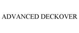 ADVANCED DECKOVER trademark