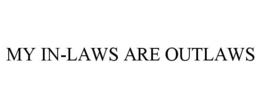 MY IN-LAWS ARE OUTLAWS trademark