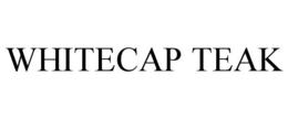 WHITECAP TEAK trademark