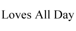 LOVES ALL DAY trademark