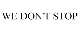 WE DON'T STOP trademark