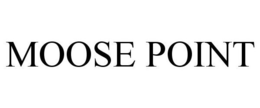 MOOSE POINT trademark