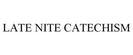 LATE NITE CATECHISM trademark
