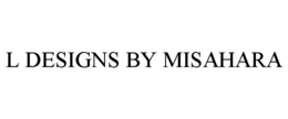L DESIGNS BY MISAHARA trademark