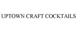 UPTOWN CRAFT COCKTAILS trademark