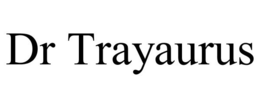 DR TRAYAURUS trademark
