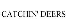 CATCHIN' DEERS trademark
