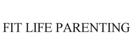 FIT LIFE PARENTING trademark